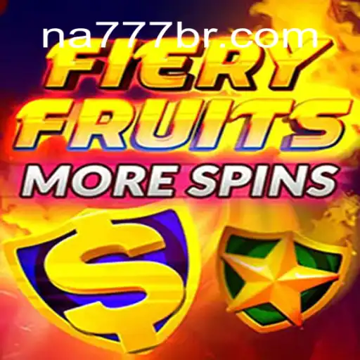 FieryFruitsMoreSpins: The Sizzling Sensation on NA777.COM Platform - Brazil's Online Slots Favorite